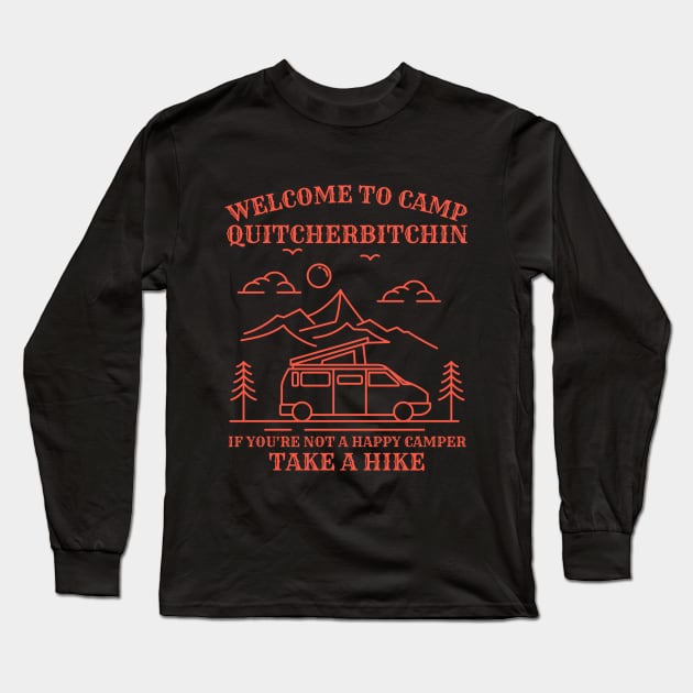 Welcome To Camp Quitcherbitchin Funny Camping Outdoor Hiking Long Sleeve T-Shirt by Awesome Soft Tee